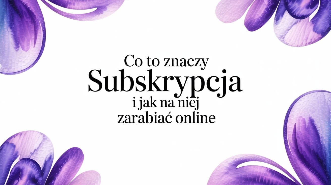 Chcesz wiedzieć, co to znaczy subskrypcja i jak zbudować na niej dochodowy biznes? Poznaj sprawdzone modele, korzyści i narzędzia dla twórców cyfrowych.
