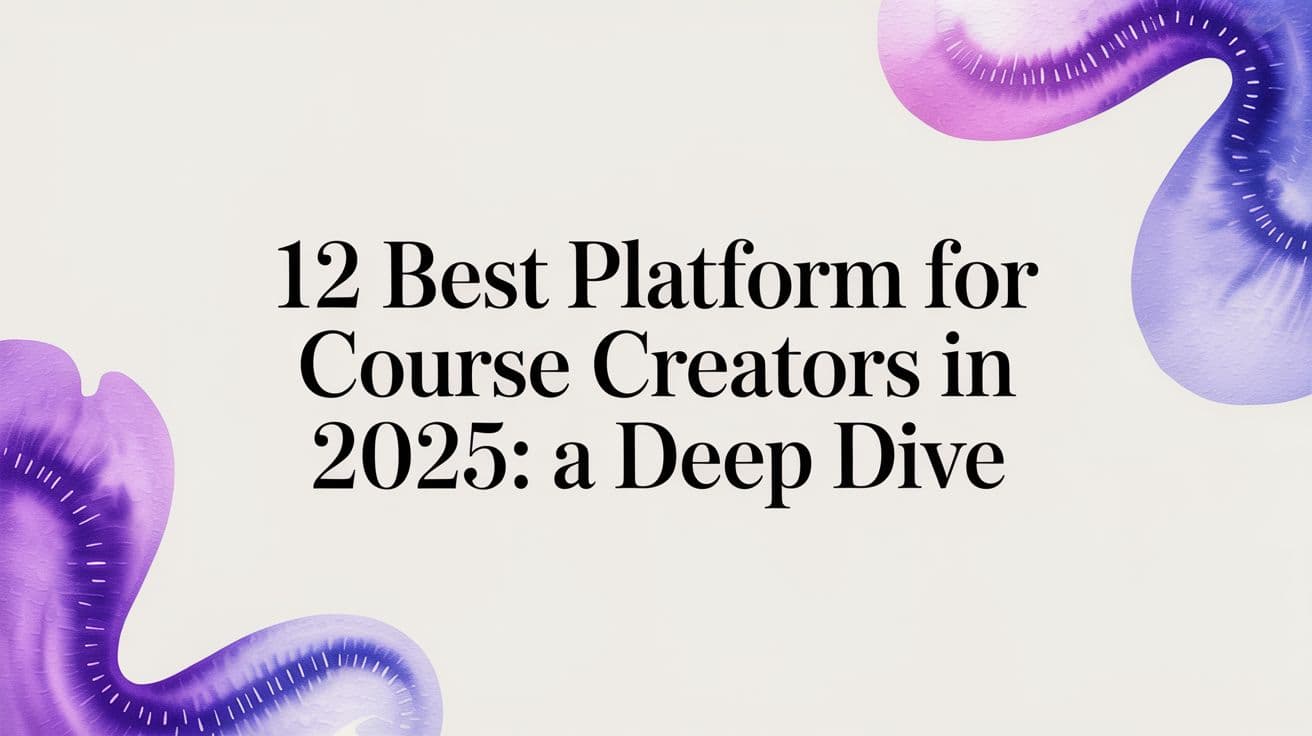 12 Best Platform for Course Creators in 2025: A Deep Dive