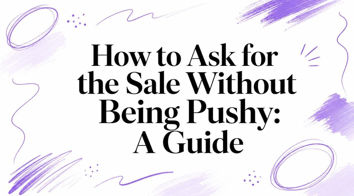 How to Ask for the Sale Without Being Pushy: A Guide