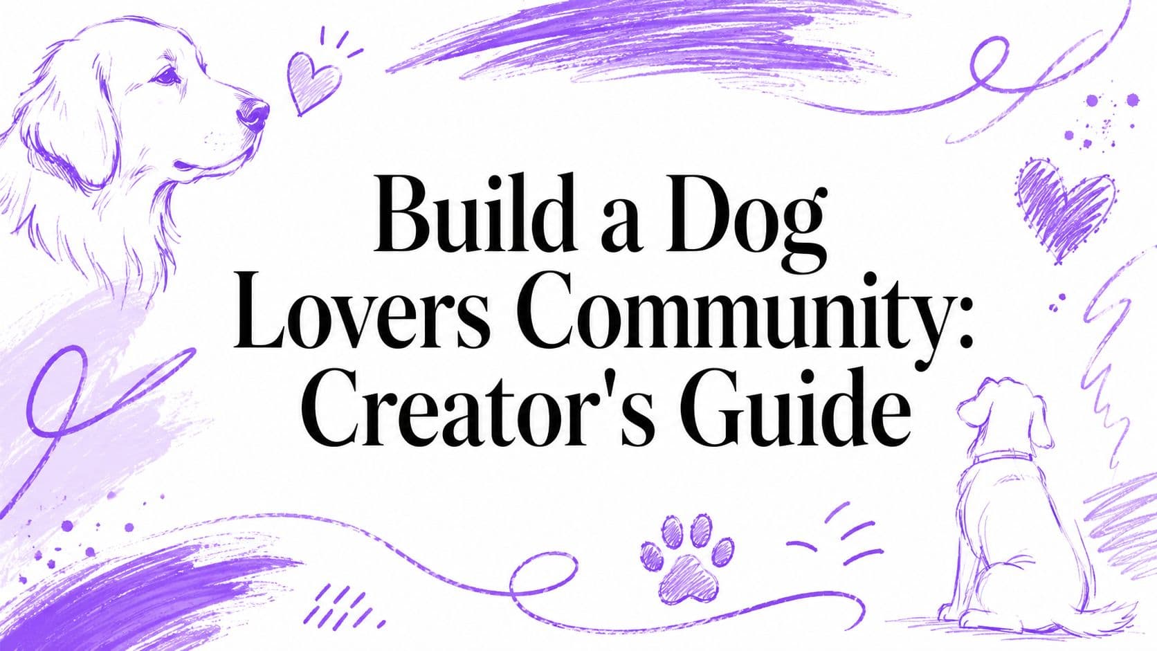 Build a Dog Lovers Community: Creator’s Guide