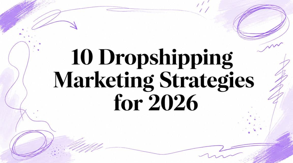 10 Dropshipping Marketing Strategies for 2026
