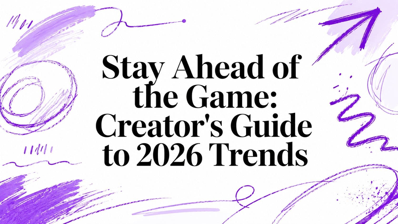 Stay Ahead of the Game: Creator’s Guide to 2026 Trends
