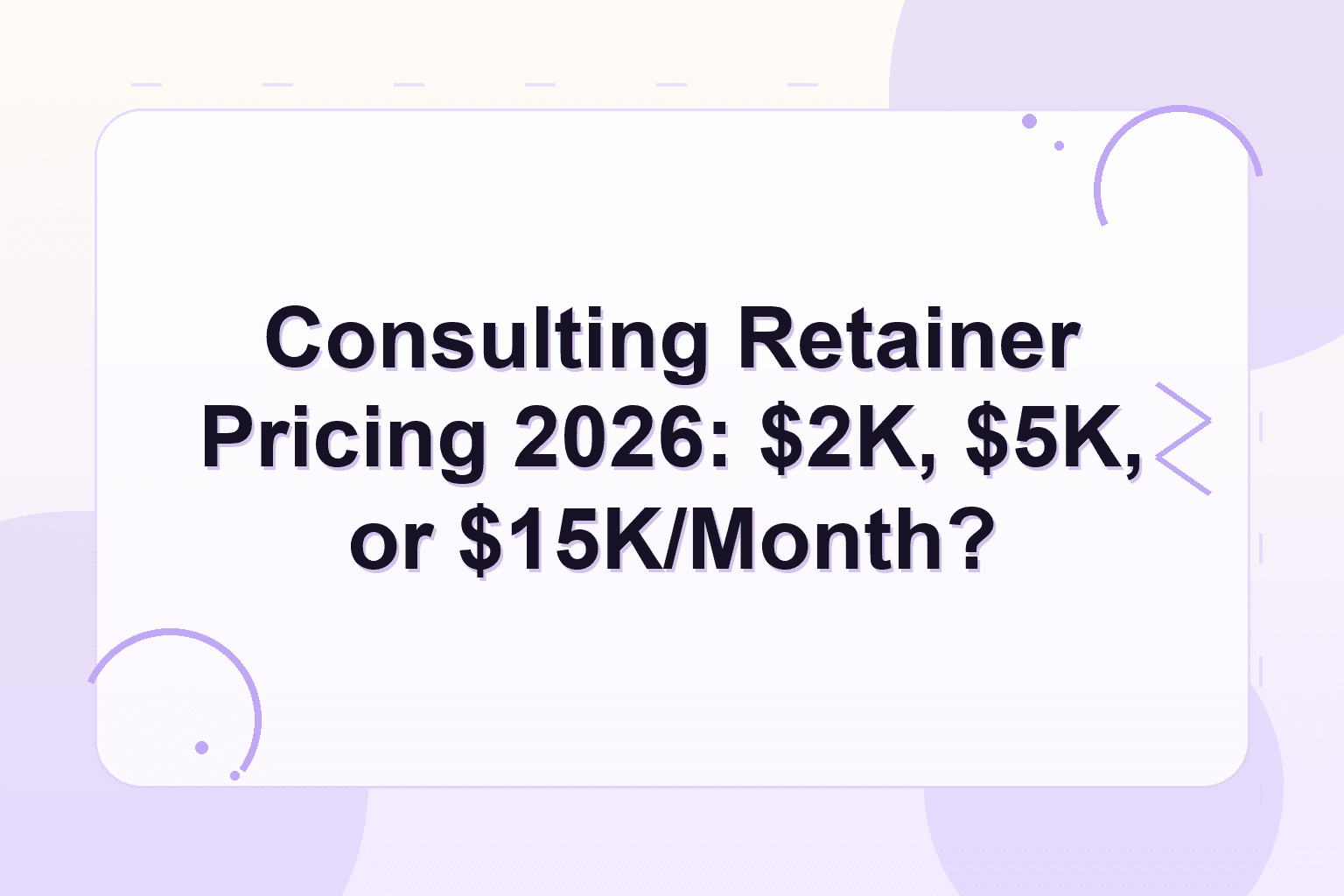 consulting retainer pricing 2026 — Consulting Retainer Pricing 2026: $2K, $5K, or $15K/Month?
