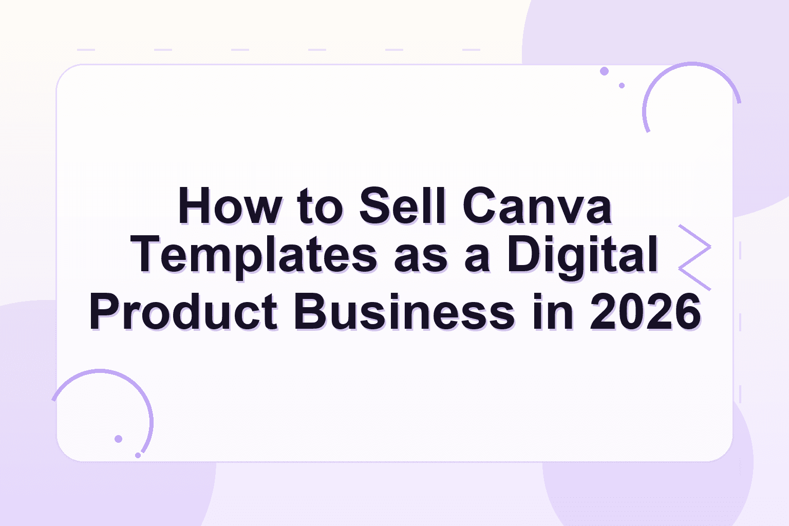 how to sell canva templates — How to Sell Canva Templates as a Digital Product Business in 2026
