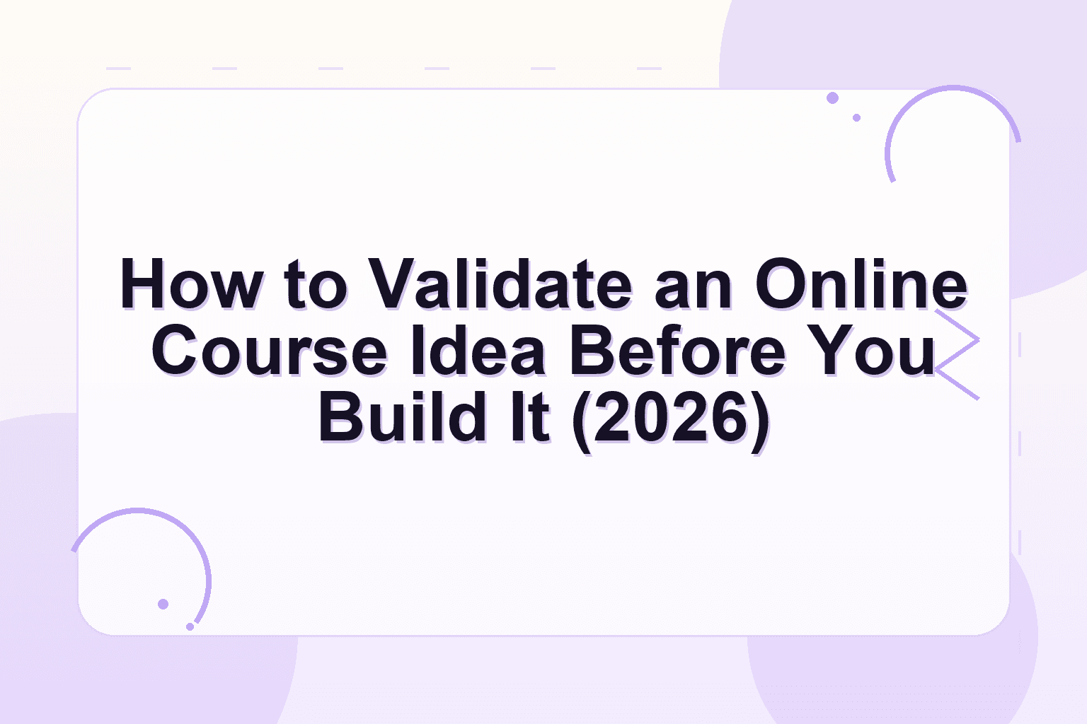 validate online course idea — How to Validate an Online Course Idea Before You Build It (2026)