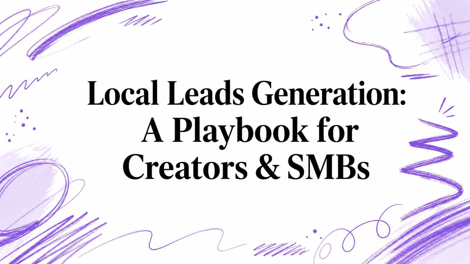 Local Leads Generation: A Playbook for Creators & SMBs