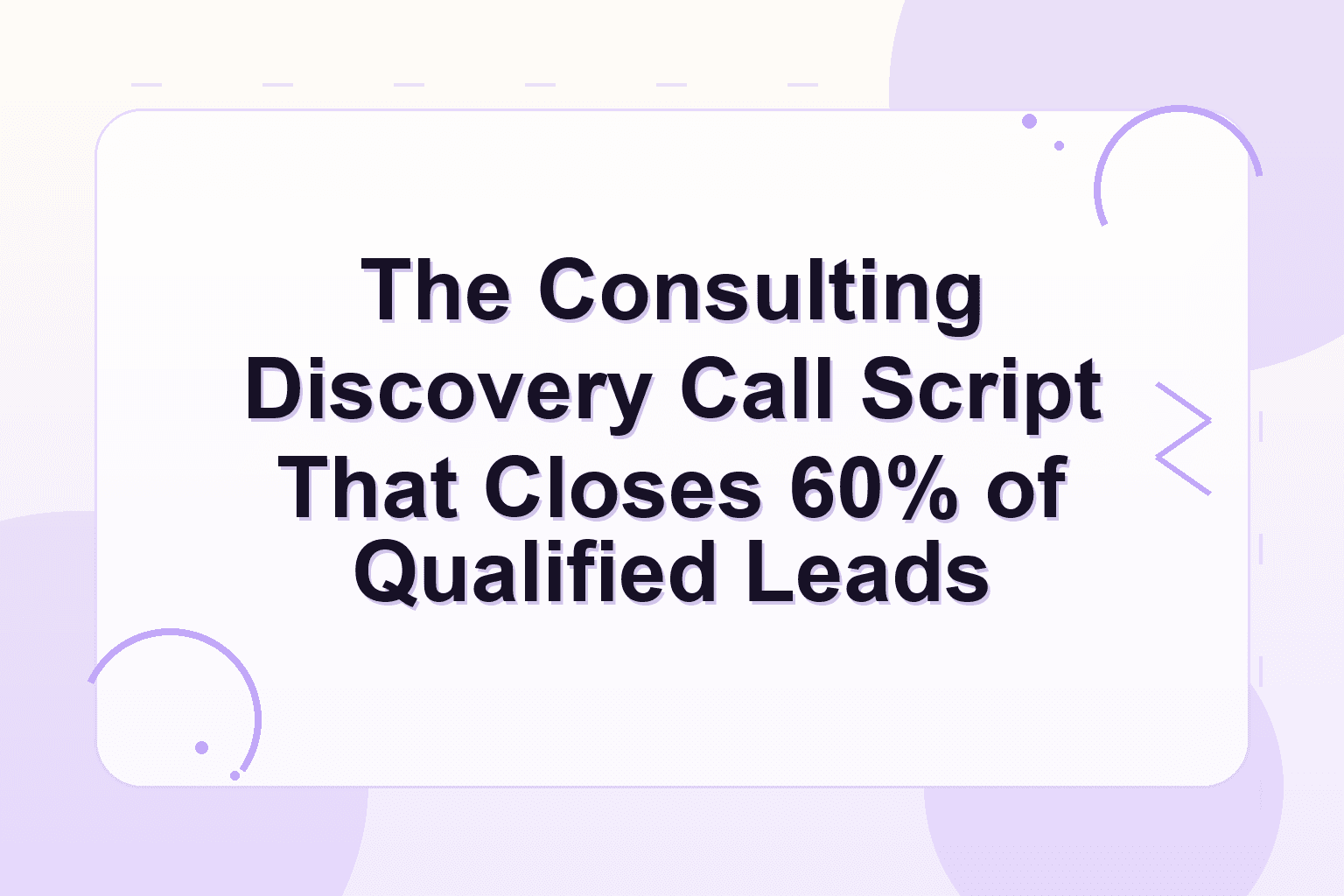 consulting discovery call script — The Consulting Discovery Call Script That Closes 60% of Qualified Leads