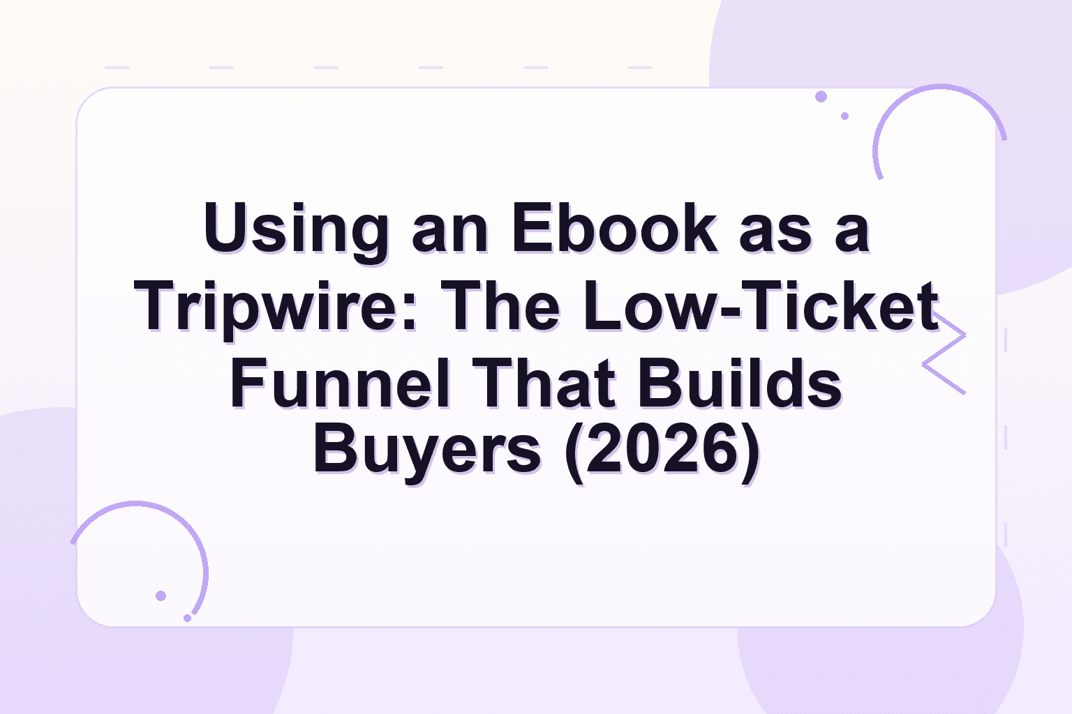 ebook tripwire funnel — Using an Ebook as a Tripwire: The Low-Ticket Funnel That Builds Buyers (2026)