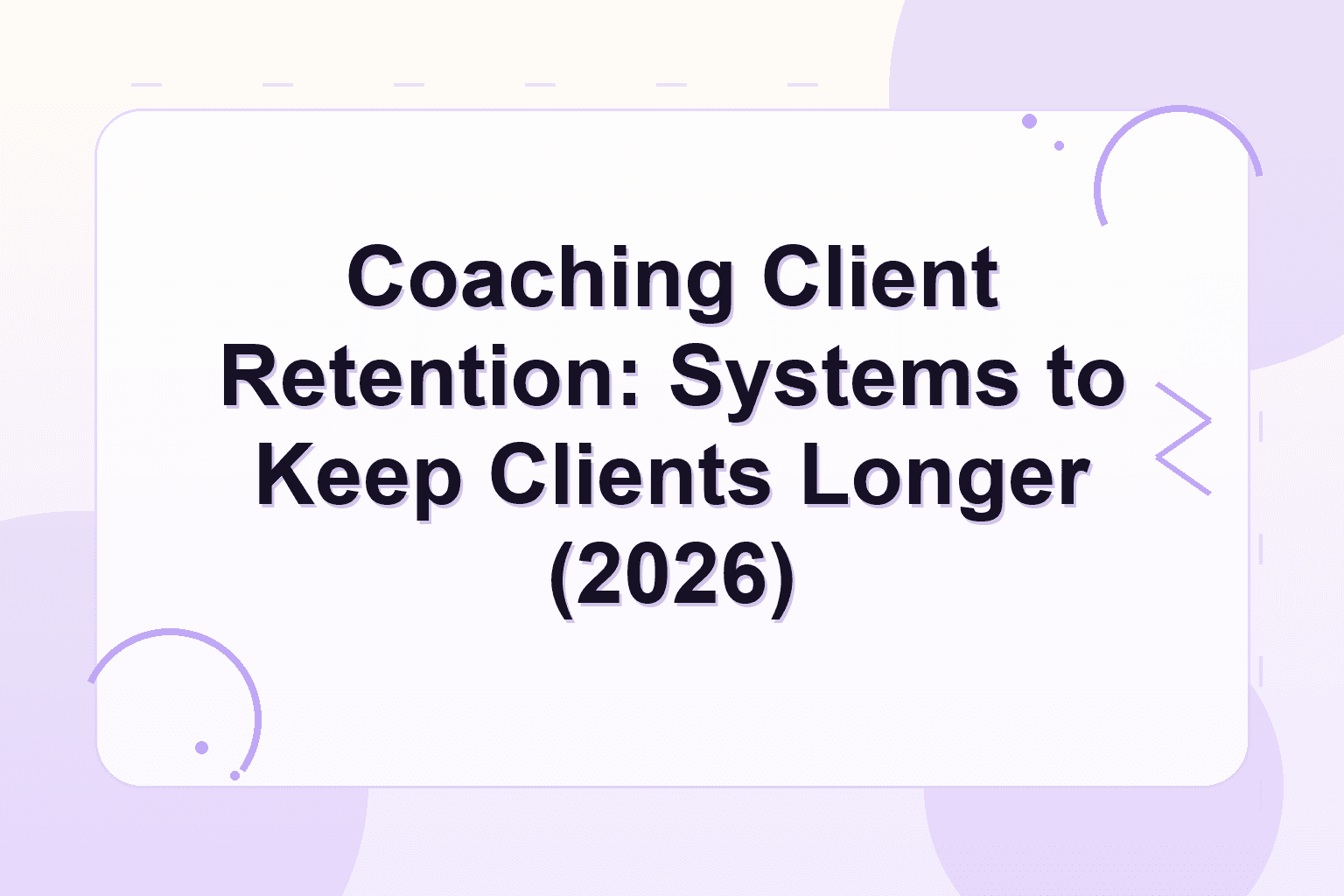 coaching client retention — Coaching Client Retention: Systems to Keep Clients Longer (2026)