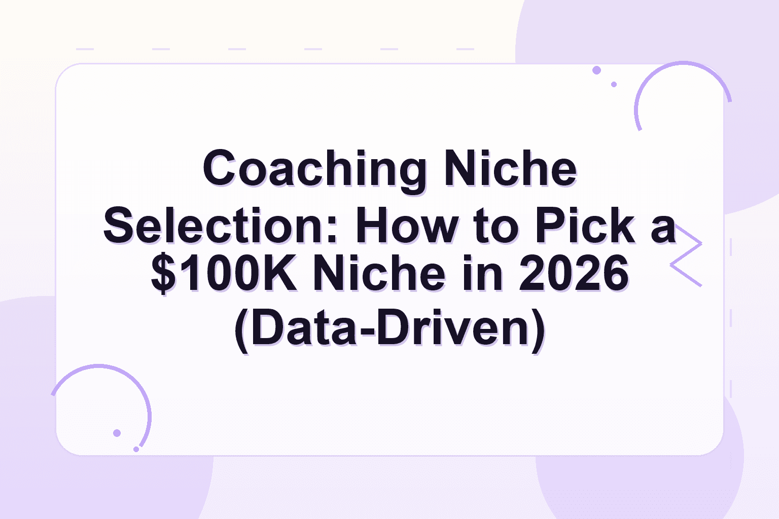 coaching niche selection 2026 — Coaching Niche Selection: How to Pick a $100K Niche in 2026 (Data-Driven)