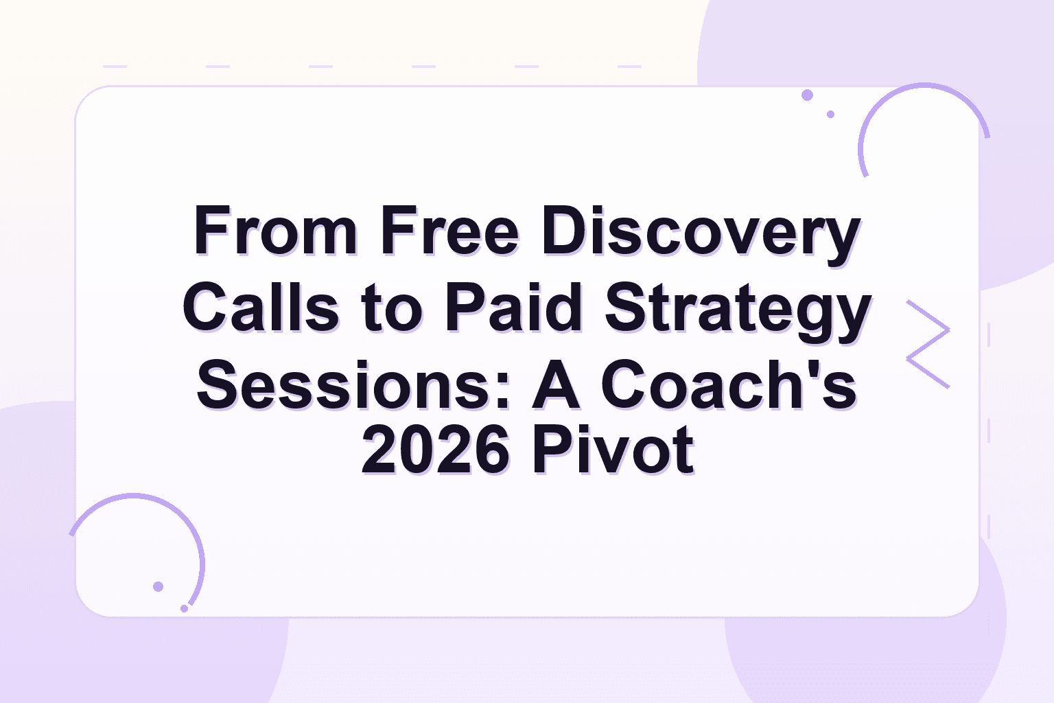paid strategy session vs free discovery call — From Free Discovery Calls to Paid Strategy Sessions: A Coach's 2026 Pivot