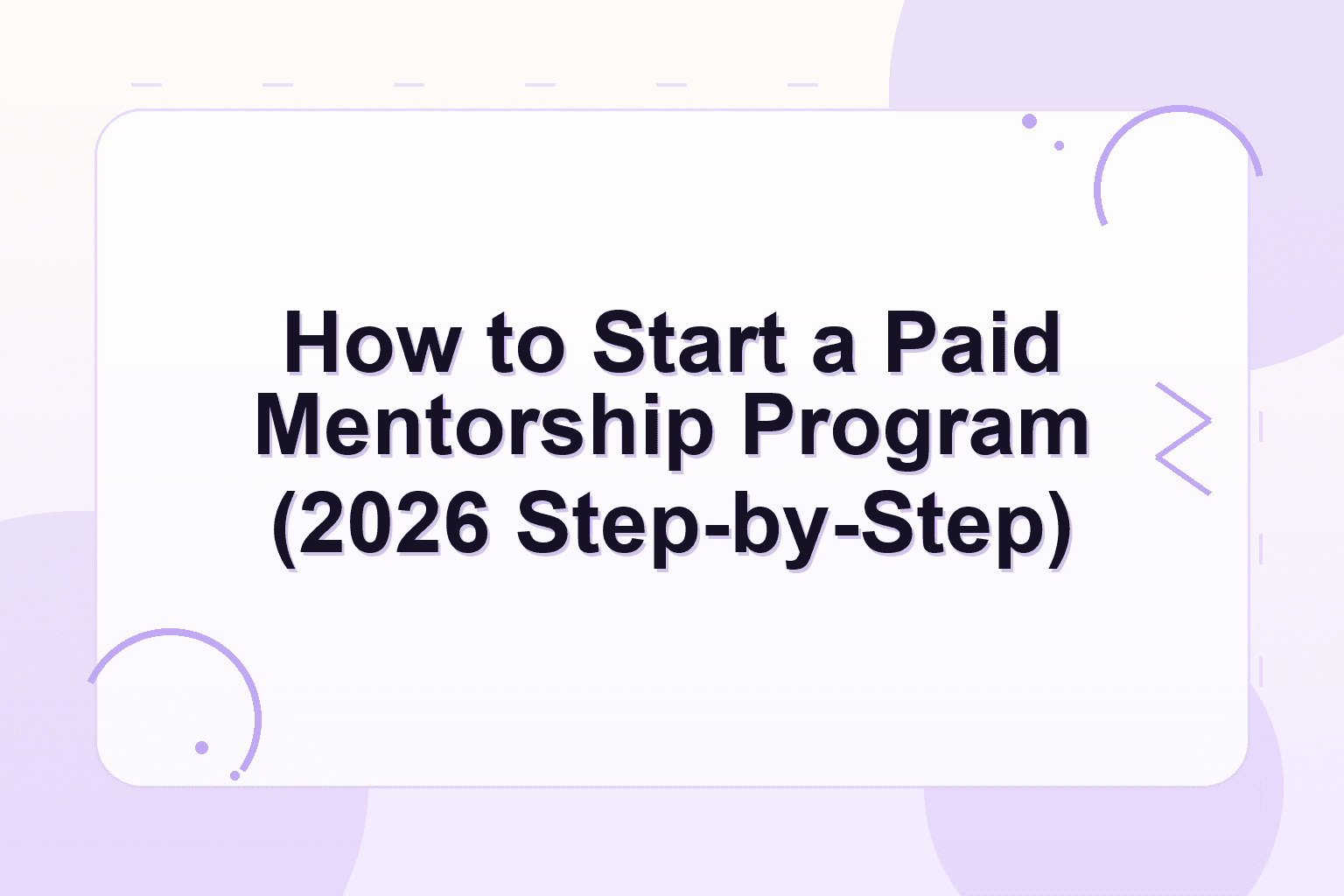 how to start a mentorship program — How to Start a Paid Mentorship Program (2026 Step-by-Step)