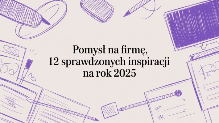 Szukasz pomysł na firmę? Odkryj 12 sprawdzonych inspiracji, od e-commerce po kursy online, które pomogą uruchomić biznes w 2025.