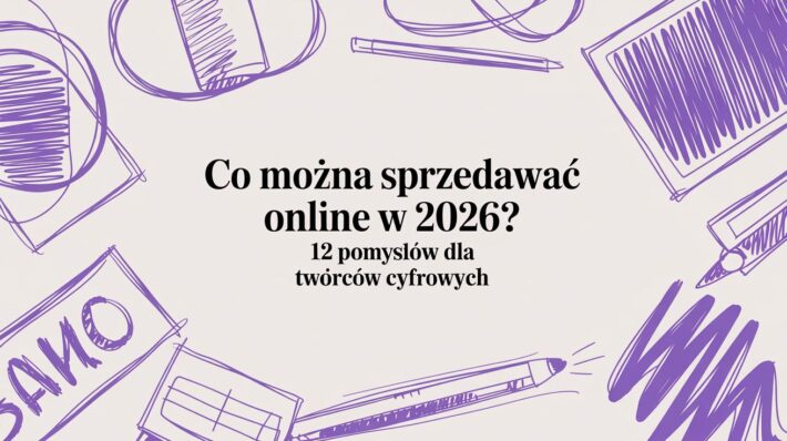 Dowiedz się, co można sprzedawać online w 2026 i jak zacząć. 12 sprawdzonych pomysłów dla twórców cyfrowych - kliknij, by zobaczyć.
