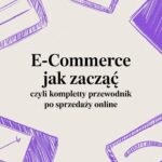 Chcesz wiedzieć, e-commerce jak zacząć? Odkryj praktyczny przewodnik, który przeprowadzi cię od pomysłu, przez wybór platformy, aż po pierwszą sprzedaż.