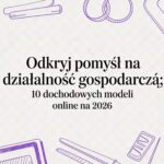 Szukasz: pomysł na działalność gospodarczą? Odkryj 10 sprawdzonych modeli online, od kursów po społeczności, które możesz uruchomić z niskim wkładem.