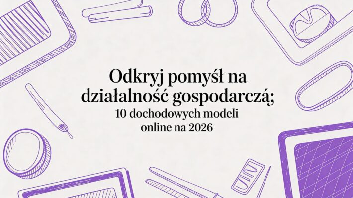 Szukasz: pomysł na działalność gospodarczą? Odkryj 10 sprawdzonych modeli online, od kursów po społeczności, które możesz uruchomić z niskim wkładem.