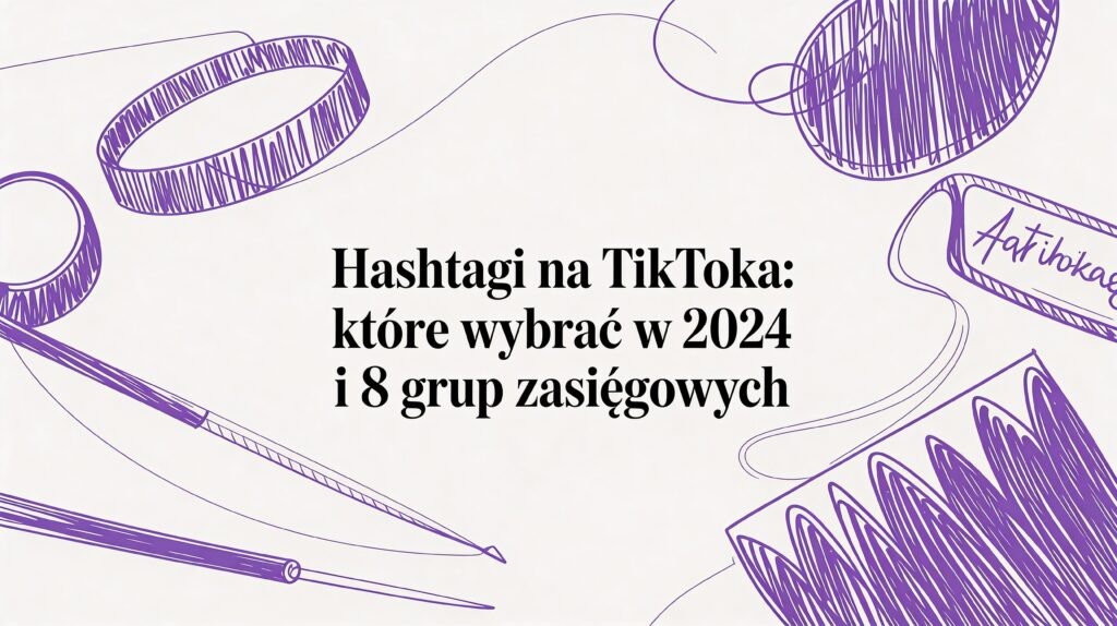 Dowiedz się, które hashtagi na tiktoka przyniosą większy zasięg w 2026 r. Odkryj 8 grup i praktyczne wskazówki, jak je wykorzystać.