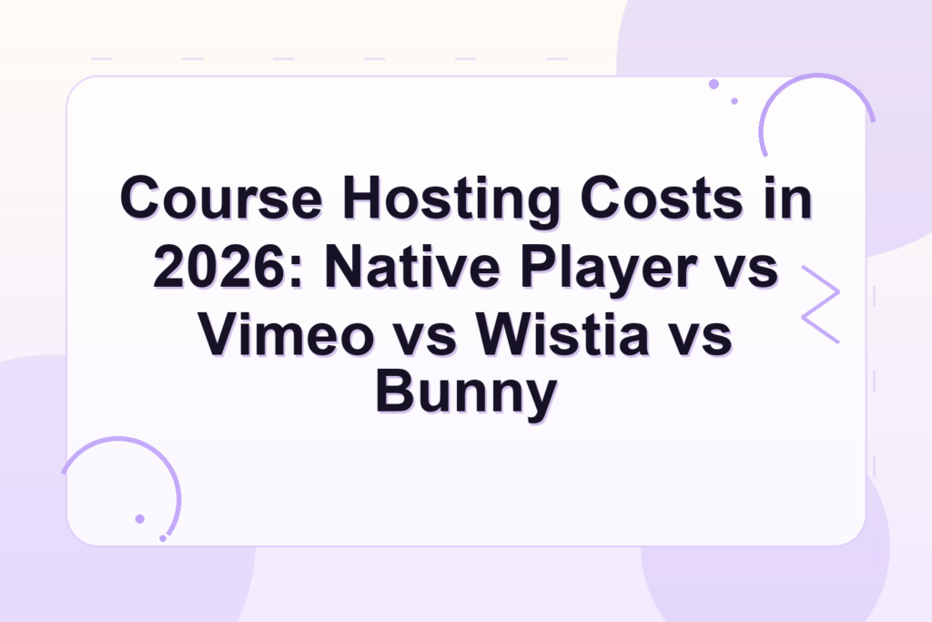 course video hosting costs — Course Hosting Costs in 2026: Native Player vs Vimeo vs Wistia vs Bunny