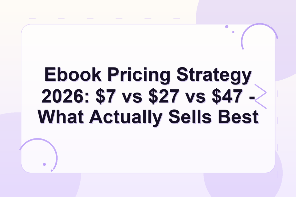 ebook pricing strategy — Ebook Pricing Strategy 2026: $7 vs $27 vs $47 - What Actually Sells Best
