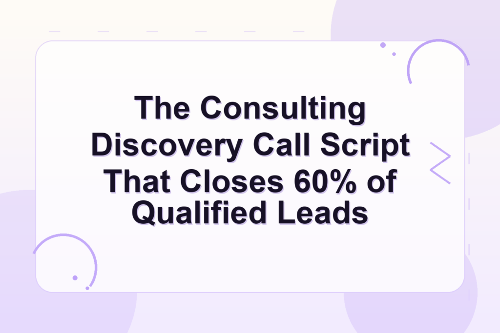 consulting discovery call script — The Consulting Discovery Call Script That Closes 60% of Qualified Leads