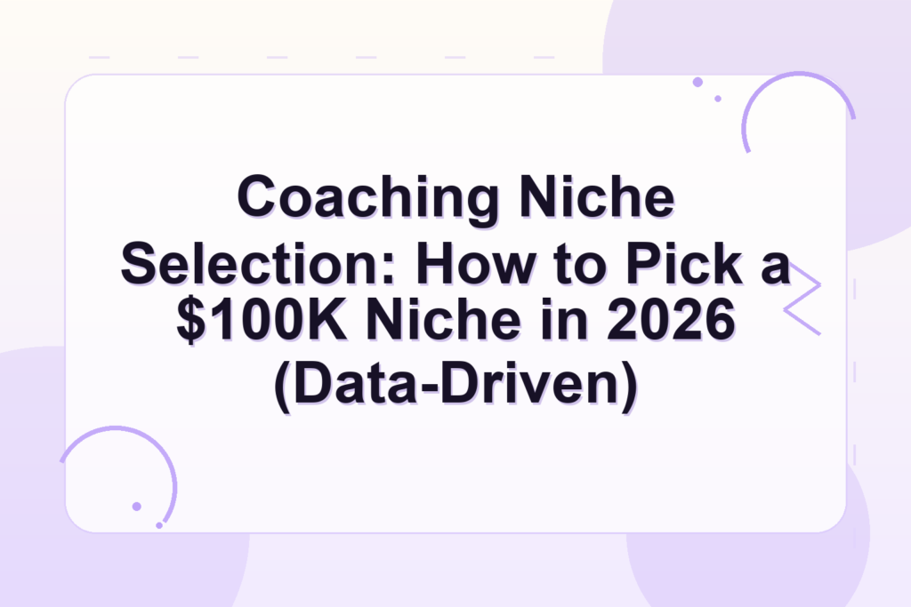 coaching niche selection 2026 — Coaching Niche Selection: How to Pick a $100K Niche in 2026 (Data-Driven)