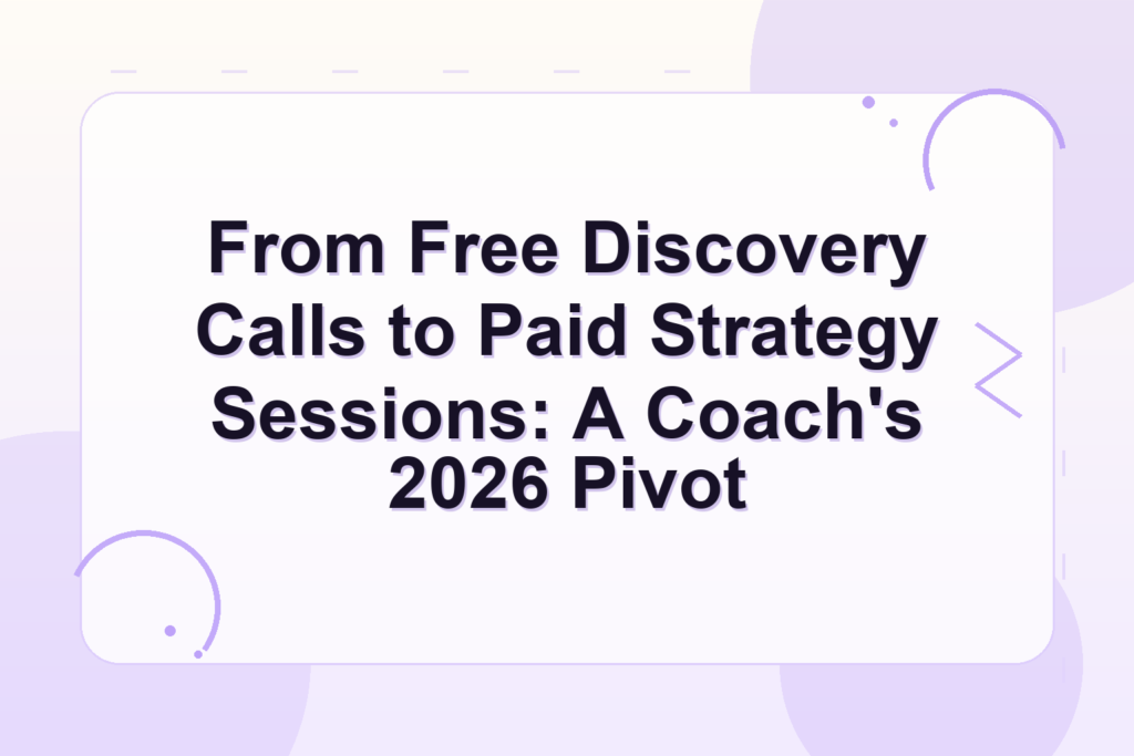 paid strategy session vs free discovery call — From Free Discovery Calls to Paid Strategy Sessions: A Coach's 2026 Pivot