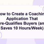 coaching application form — How to Create a Coaching Application That Pre-Qualifies Buyers (and Saves 10 Hours/Week)