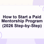 how to start a mentorship program — How to Start a Paid Mentorship Program (2026 Step-by-Step)